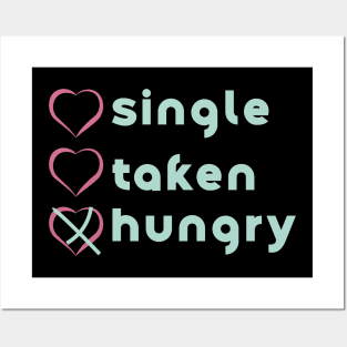 Similar to Single, no. Taken, no. Hungry, YES! Posters and Art